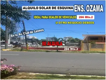 Alquilo solar de esquina ensanche ozama ideal para dealer 266 mts.2